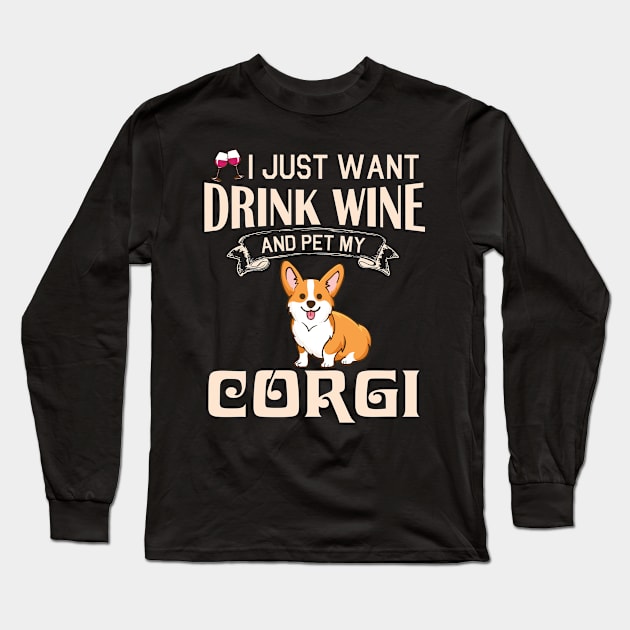I Just Want Drink Wine And Pet My Corgi Dog Happy Dog Mother Father Mommy Daddy Drinker Summer Day Long Sleeve T-Shirt by bakhanh123
